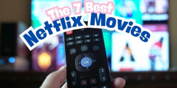 The 7 Best Netflix Movies You Can’t Miss