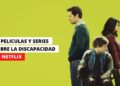PELICULAS Y SERIES SOBRE LA DISCAPACIDAD en Netflix