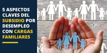 5 aspectos claves del Subsidio por desempleo con cargas familiares