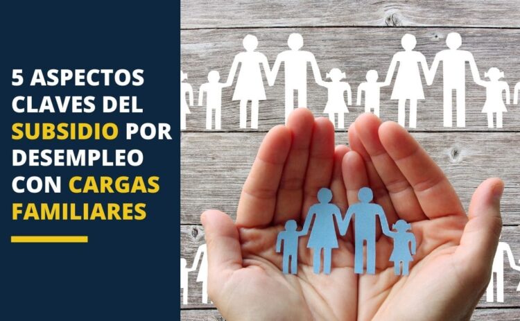 5 aspectos claves del Subsidio por desempleo con cargas familiares