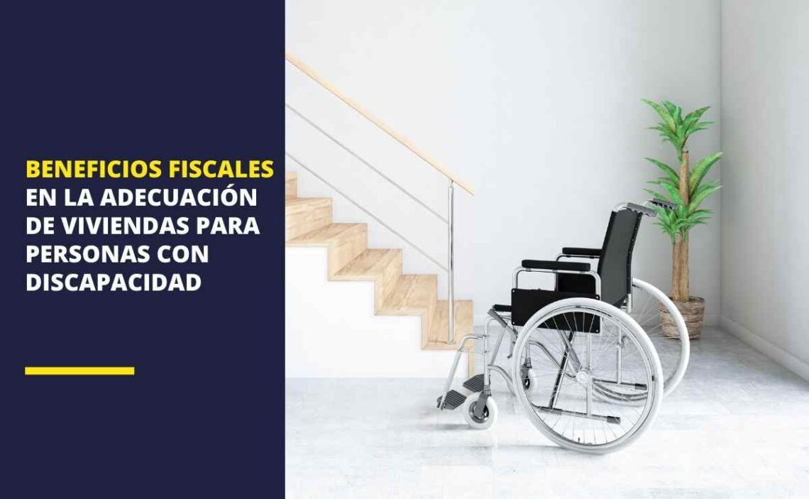 Beneficios fiscales en la adecuación de viviendas para personas con discapacidad: Cómo solicitar