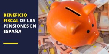 Beneficio fiscal de las pensiones en España