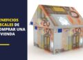 Beneficios fiscales de comprar una vivienda