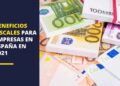 Beneficios fiscales para empresas en España 2021