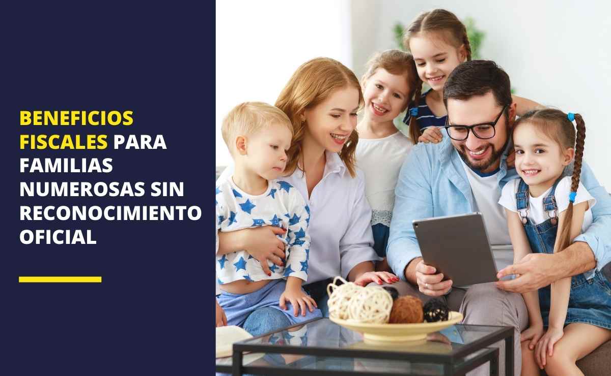 Beneficios fiscales para familias numerosas sin reconocimiento