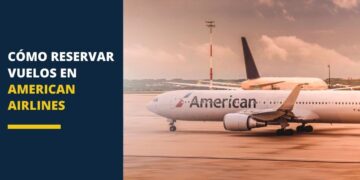 Cómo reservar vuelos en American Airlines viaje turismo