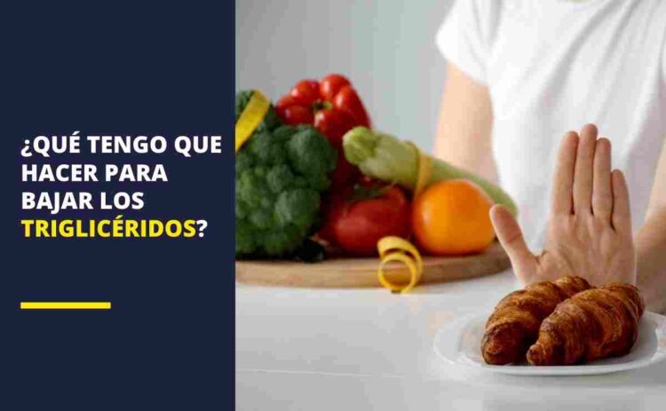 ¿Qué tengo que hacer para bajar los triglicéridos?