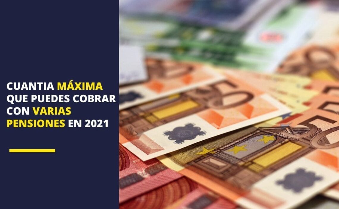 Cuantía máxima cobrar varias pensiones 2021