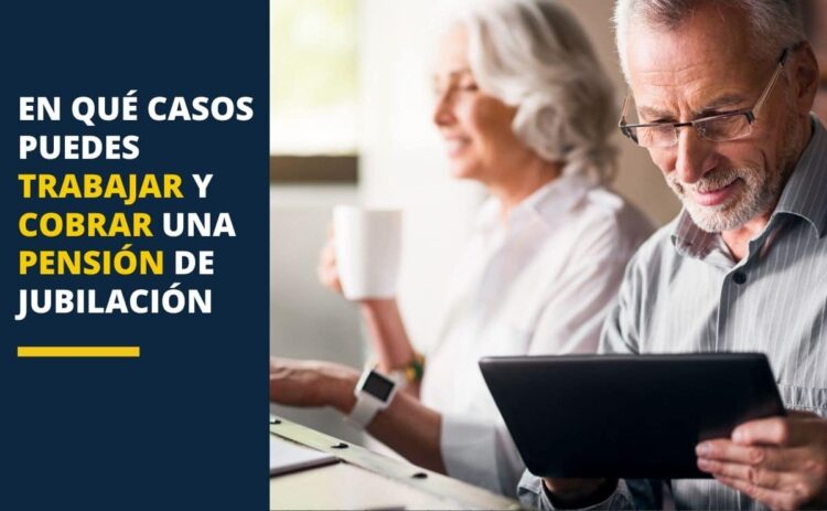 En que casos puedes trabajar y cobrar pension jubilacion