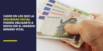 Casos en los que la Seguridad Social podrá obligarte a devolver el dinero del Ingreso Mínimo Vital