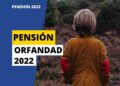 PENSION ORFANDAD 2022