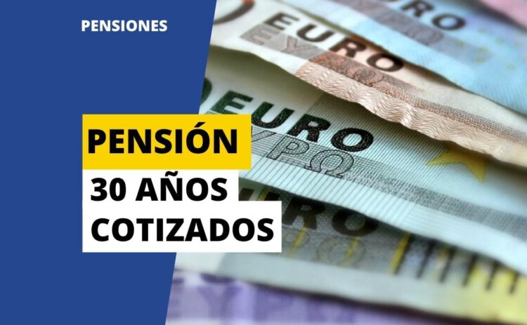 Pensión con 30 años cotizados