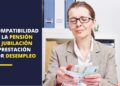 Compatibilidad pensión jubilación prestación desempleo