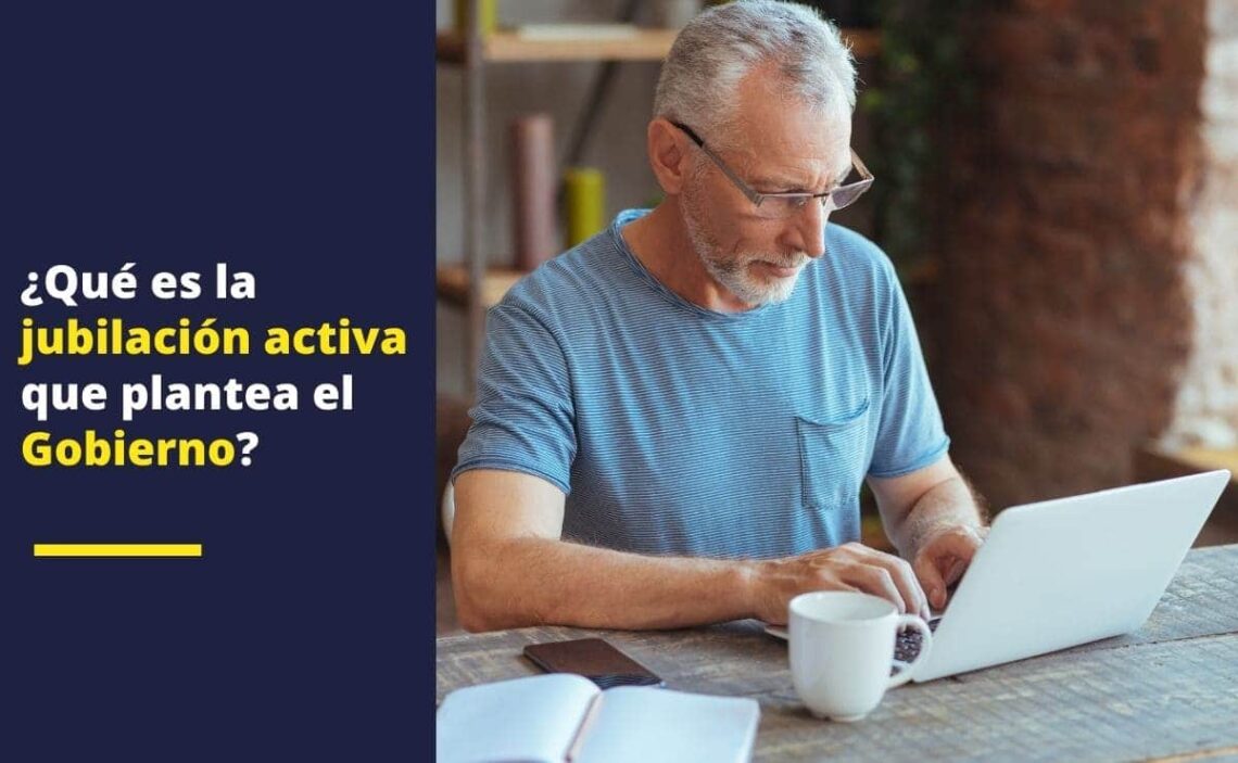 Pensión ¿Qué es la jubilación activa que plantea el Gobierno_