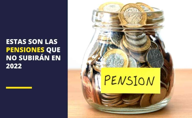 Estas son las pensiones que no subirán en 2022