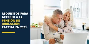Requisitos para acceder a la pensión de jubilación parcial en 2021