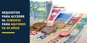 Requisitos para acceder al subsidio para mayores de 45 años