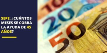 SEPE Cuántos meses se cobra ayuda 45 años