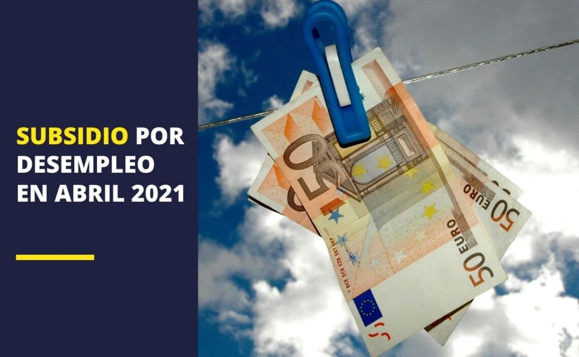 Subsidio por desempleo en abril de 2021