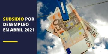Subsidio por desempleo en abril de 2021