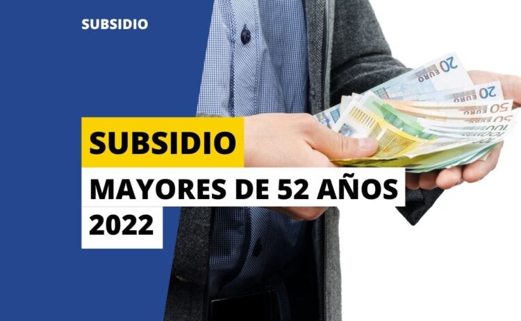 Requisitos subsidio para mayores de 52 años en 2022
