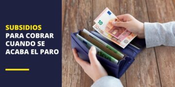 Subsidios para cobrar cuando se acaba el paro