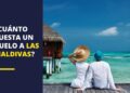¿Cuánto cuesta un vuelo a las Maldivas?