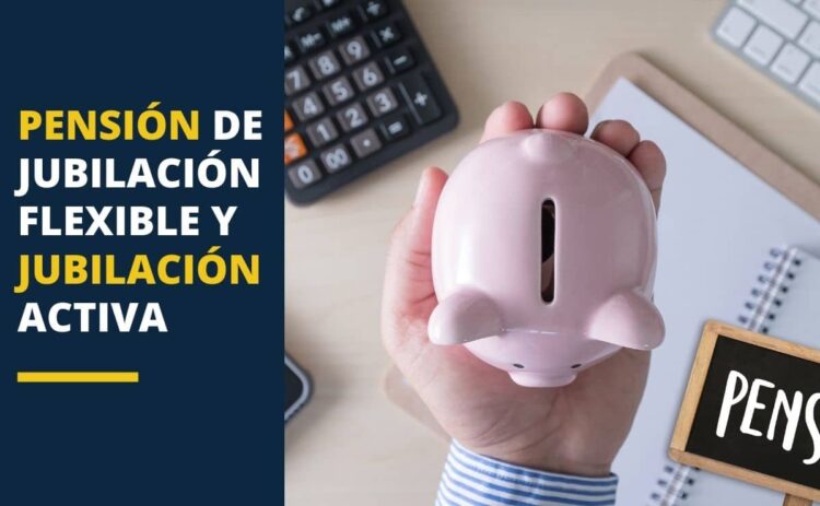 pensión de jubilación flexible y jubilación activa