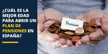 ¿Cuál es la mejor edad para abrir un plan de pensiones en España?