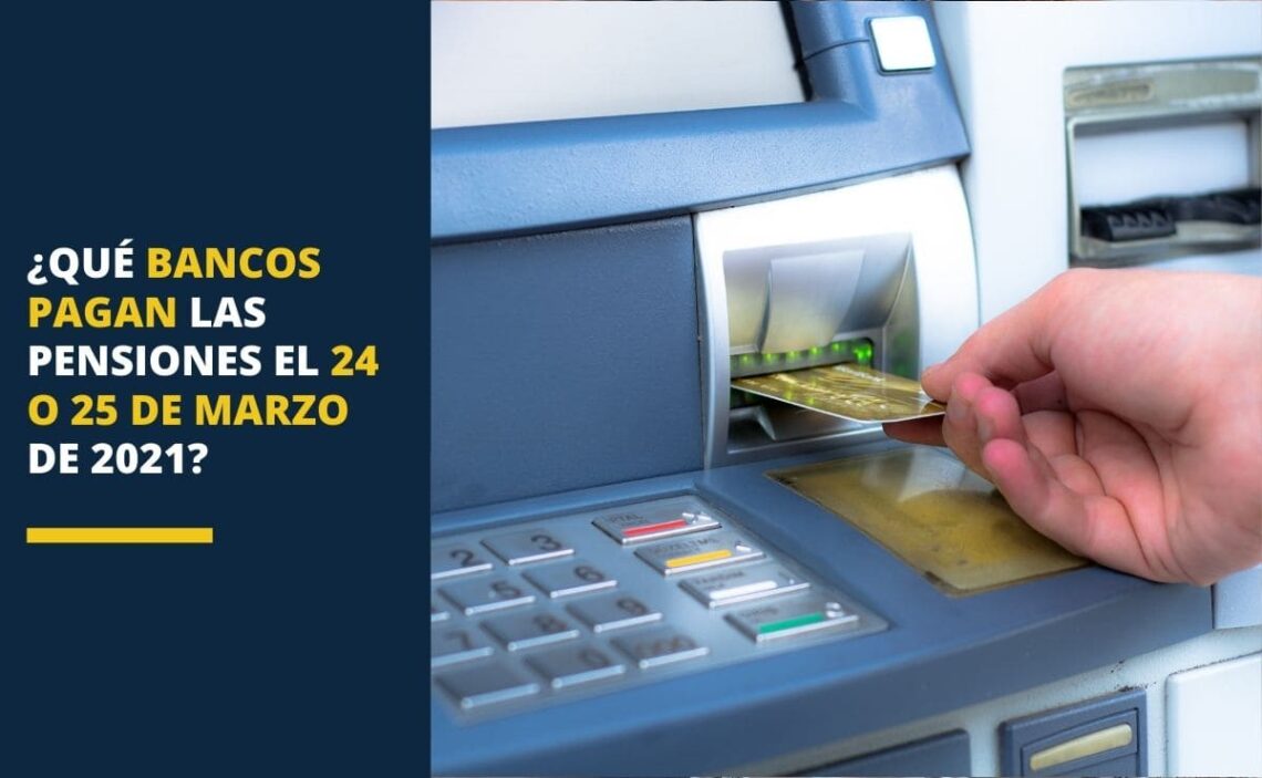 ¿Qué bancos pagan las pensiones el 24 o 25 de marzo de 2021?