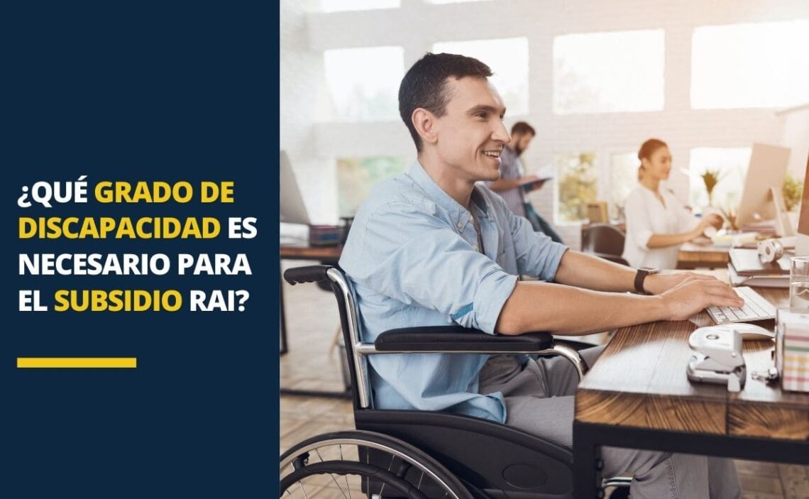 ¿Qué grado de discapacidad es necesario para el subsidio RAI?